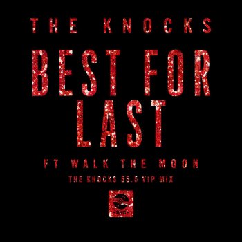 The Knocks feat. WALK THE MOON Best For Last (feat. Walk The Moon) - The Knocks 55.5 VIP Mix