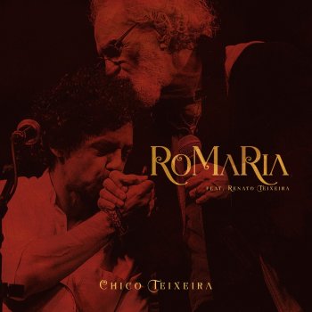 Chico Teixeira feat. Renato Teixeira Romaria (feat. Renato Teixeira)