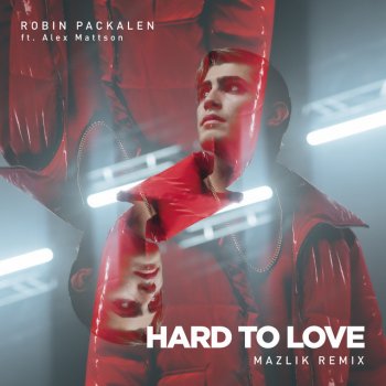 Robin Packalen feat. MAZLIK & Alex Mattson Hard To Love - MAZLIK Remix