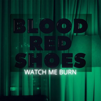 Blood Red Shoes feat. Alice Go Watch Me Burn
