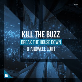 Kill The Buzz Break the House Down (Hardwell Extended Edit)