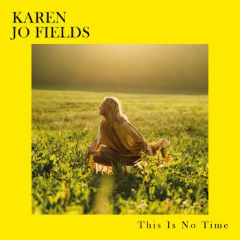 Karen Jo Fields This is No Time