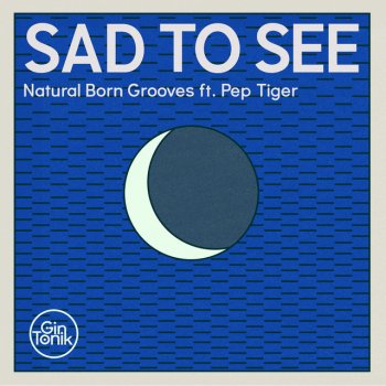 Natural Born Grooves feat. Pep Tiger Sad to See - Radio Edit