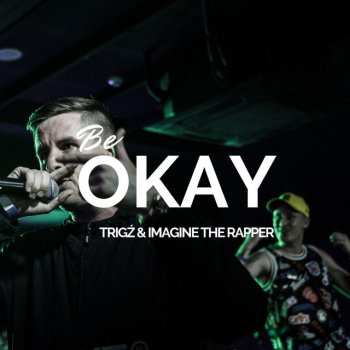 Trigz feat. Imagine the Rapper Be Okay