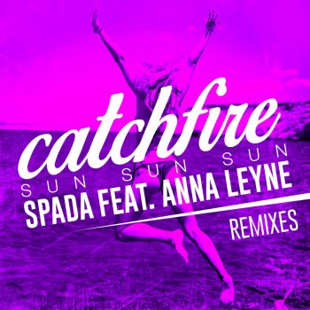 Spada, Anna Leyne & Jaxx Inc. Catchfire (Sun Sun Sun) [feat. Anna Leyne] - Jaxx Inc. Remix