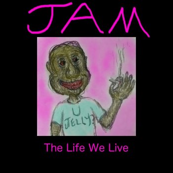 J.A.M. The Life We Live