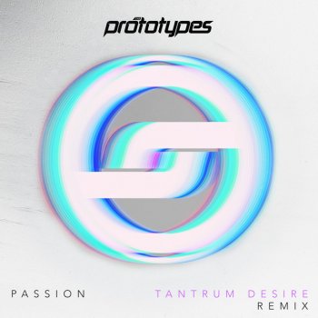 The Prototypes feat. Tantrum Desire Passion - Tantrum Desire Remix