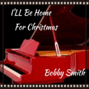 Bobby Smith I'll Be Home For Christmas