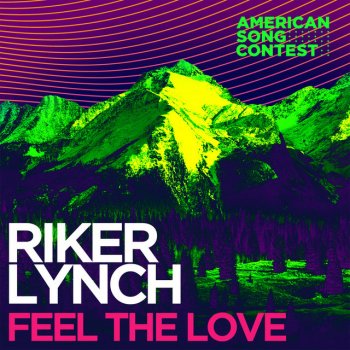 Riker Lynch feat. American Song Contest Feel The Love (From “American Song Contest”)