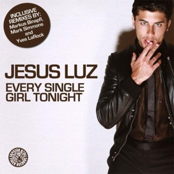 Jesus Luz Every Single Girl Tonight - Markus Binapfl Remix