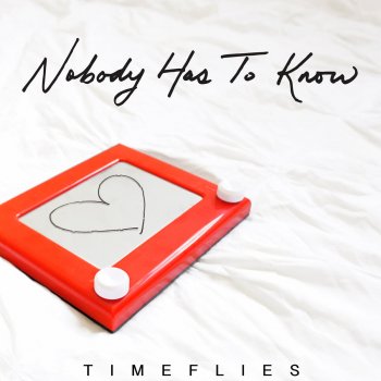 Timeflies Nobody Has to Know