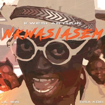 Kwesi Arthur Nkwasiasem (feat. Lil Win & Bisa Kdei)