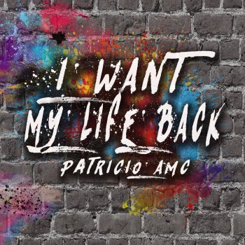 Patricio AMC I Want My Life Back (Extended Version)