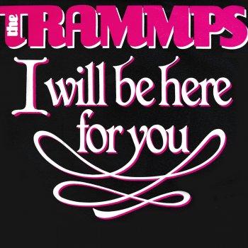 The Trammps I Will Be Here for You