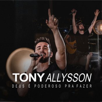 Tony Allysson O Poder das Mãos de Deus - Ao Vivo