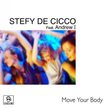Stefy De Cicco feat. Andrew I Move Your Body - Avangarde Mix