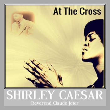 Shirley Caesar feat. Reverend Claude Jeter At The Cross