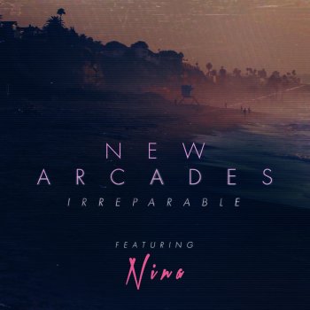 New Arcades feat. NINA Irreparable