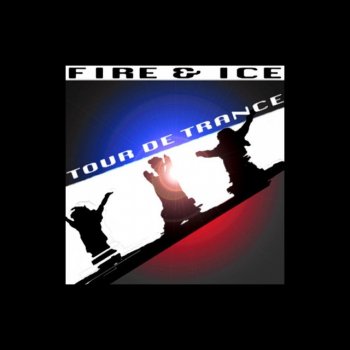 Fire & Ice feat. DJ Fire Tour De Trance - DJ Fire Remix