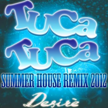 Desire Capaldo Tuca Tuca (2012 Summer House Remix Hitormentoni)