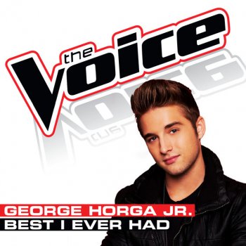 George Horga Jr. Best I Ever Had - The Voice Performance