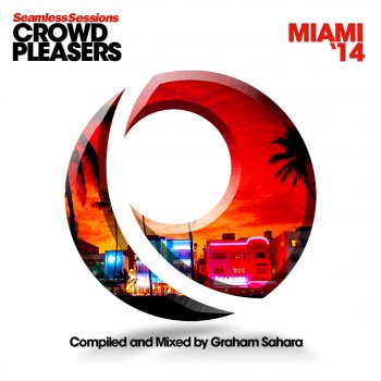 Graham Sahara Seamless Sessions Crowd Pleasers Miami '14 Pool Mix Compiled & Mixed By Graham Sahara (Continuous Mix)