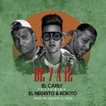 El Carli feat. Zapata El Fido, El Negrito & Kokito De 7 a 12