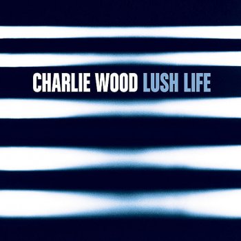 Charlie Wood Alone Together (Duet with Jacqui Dankworth)