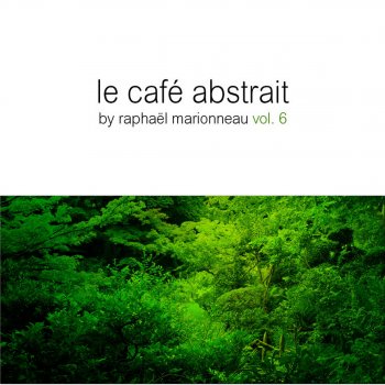 Raphaël Marionneau Le café abstrait, vol. 6 (Le printemps Mix) [Continuous DJ Mix]