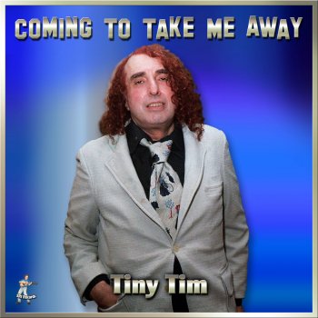 Tiny Tim Coming To Take Me Away - Single