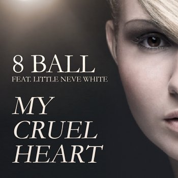 8 Ball Feat. Little Neve White (Original Mix) My Cruel Heart