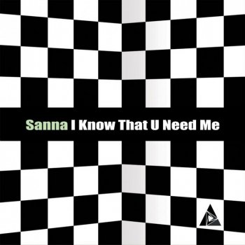 Sanna I Know That U Need Me (Thats Right)