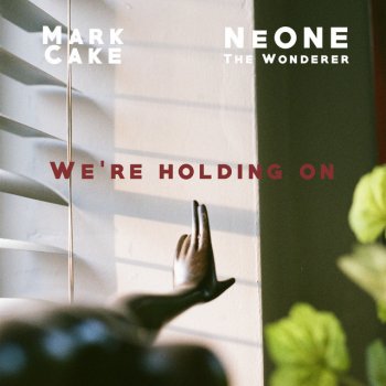 NEONE the Wonderer feat. Mark Cake We're Holding On