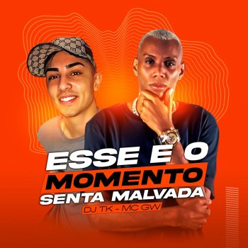Dj Tk feat. Mc Gw Esse EÃÅ o Momento: Senta Malvada (feat. Mc Gw)