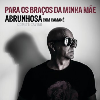 Pedro Abrunhosa feat. Camané Para Os Braços Da Minha Mãe