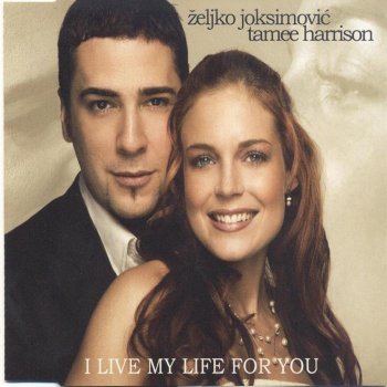 Zeljko Joksimovic feat. Tamee Harrison I live my life for you