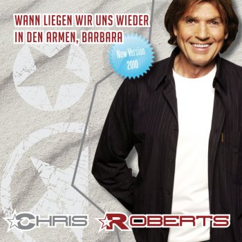 Chris Roberts Wann Liegen Wir Uns Wieder In Den Armen, Barbara - New Version 2010