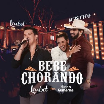 Loubet feat. Hugo & Guilherme Bebe Chorando (Acústico)
