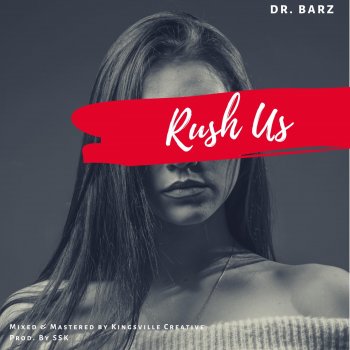 Dr Barz Rush Us