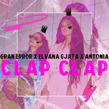 Gran Error feat. Elvana Gjata & Antonia Clap Clap