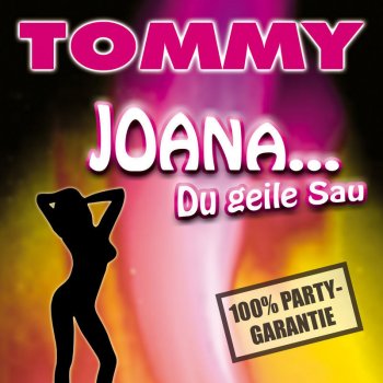 TOMMY Joana ... Du geile Sau