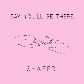 Shaefri Say You'll Be There