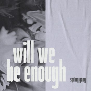 spring gang feat. LaKesha Nugent Will We Be Enough