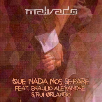 Dj Malvado feat. Bráulio Alexandre & Rui Orlando Que Nada nos Separe
