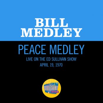 Bill Medley Peace Medley - Medley/Live On The Ed Sullivan Show, April 19, 1970