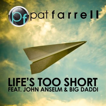 Pat Farrell feat. John Anselm & Big Daddi Life's Too Short - Radio Mix