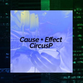 CircusP Cause + Effect (Instrumental)