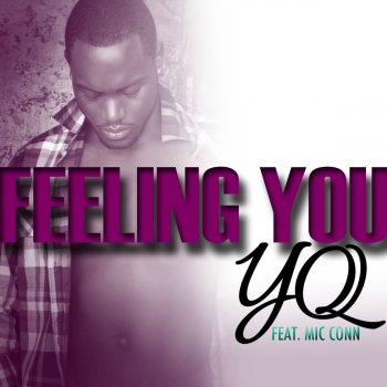 Y.Q Feeling You (feat. Mic Conn)