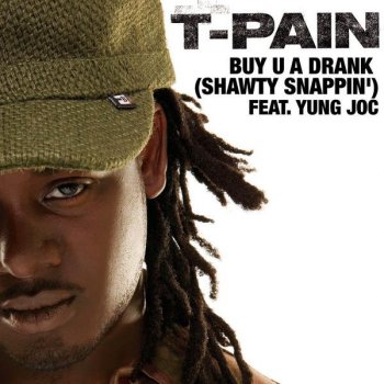 T-Pain feat. Yung Joc Buy U a Drank (Shawty Snappin')