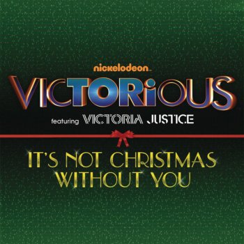 Victorious Cast feat. Victoria Justice It's Not Christmas Without You
